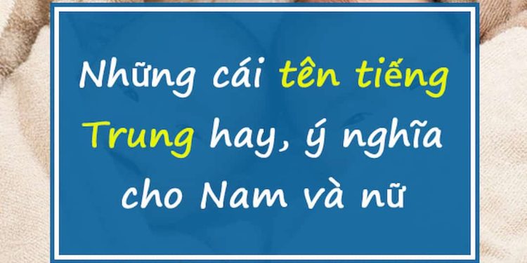 Một vài cái tên tiếng Trung ý nghĩa đang được yêu thích